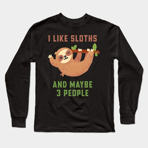 I like sloths and maybe 3 people Long Sleeve T-Shirt by AdelDa